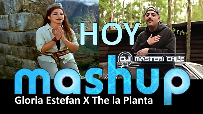 Hoy (Video Oficial Mashup) – Gloria Estefan X The la Planta (BY DJ MASTER CHILE)